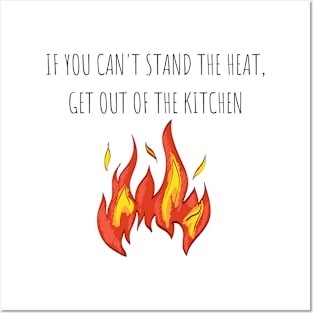 If you can't stand the heat, get out of the kitchen Cooking Chef Posters and Art